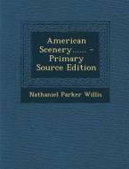 American Scenery...... - Primary Source Edition di Nathaniel Parker Willis edito da Nabu Press