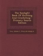 The Sunlight Book of Knitting and Crocheting - Primary Source Edition edito da Nabu Press