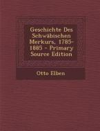 Geschichte Des Schwabischen Merkurs, 1785-1885 - Primary Source Edition di Otto Elben edito da Nabu Press