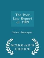 The Poor Law Report Of 1909 - Scholar's Choice Edition di Helen Bosanquet edito da Scholar's Choice