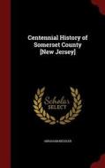 Centennial History Of Somerset County [new Jersey] di Abraham Messler edito da Andesite Press