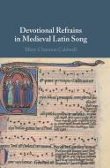 Devotional Refrains In Medieval Latin Song di Mary Channen Caldwell edito da Cambridge University Press