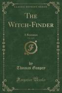 The Witch-finder, Vol. 1 Of 3 di Thomas Gaspey edito da Forgotten Books