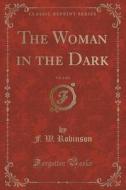 The Woman In The Dark, Vol. 2 Of 2 (classic Reprint) di F W Robinson edito da Forgotten Books