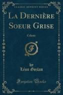 La Derniere Soeur Grise di Leon Gozlan edito da Forgotten Books