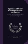 Specimen Editionis Novae Epistolarum Aristaeneti di Aristaenetu Nicaenus edito da Palala Press