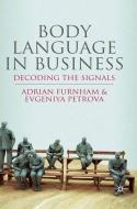 Body Language in Business di A. Furnham, E. Petrova edito da Palgrave Macmillan UK