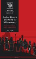 Ancient Greece And Rome In Videogames di Dr Ross Clare edito da Bloomsbury Publishing Plc