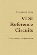 VLSI Reference Circuits - Theory, Design, and Applications di Hongjiang Song edito da Lulu.com