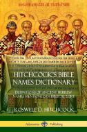 Hitchcock's Bible Names Dictionary: Definitions of Ancient Hebrew Names Mentioned in Biblical Lore di Roswell D. Hitchcock edito da LULU PR
