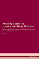 Reversing Cutaneous Mastocytosis: Kidney Filtration The Raw Vegan Plant-Based Detoxification & Regeneration Workbook for di Health Central edito da LIGHTNING SOURCE INC
