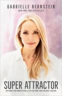 Super Attractor: Methods for Manifesting a Life Beyond Your Wildest Dreams di Gabrielle Bernstein edito da HAY HOUSE