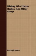History Of A Literay Radical And Other Essays di Randolph Bourne edito da Hall Press