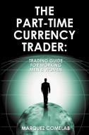 The Part-Time Currency Trader di Marquez Comelab edito da Lulu.com