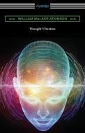 Thought Vibration di William Walker Atkinson, Tbd edito da Digireads.com
