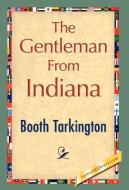 The Gentleman from Indiana di Booth Tarkington edito da 1st World Library - Literary Society