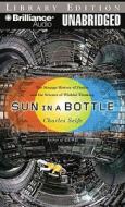 Sun in a Bottle: The Strange History of Fusion and the Science of Wishful Thinking di Charles Seife edito da Brilliance Audio