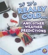 If It's Really Cold... and Other Weather Predictions di Blake A. Hoena edito da Capstone Press