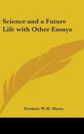Science and a Future Life with Other Essays di Frederic W. H. Myers edito da Kessinger Publishing