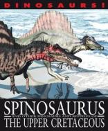Spinosaurus and Other Dinosaurs and Reptiles from the Upper Cretaceous di David West edito da Gareth Stevens Publishing