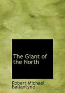 The Giant of the North di Robert Michael Ballantyne edito da BiblioLife