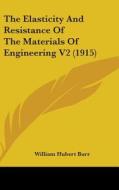 The Elasticity and Resistance of the Materials of Engineering V2 (1915) di William Hubert Burr edito da Kessinger Publishing