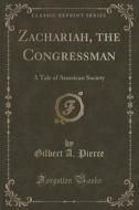 Zachariah, The Congressman di Gilbert a Pierce edito da Forgotten Books