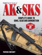 Gun Digest Book of the AK & Sks: Complete Guide to Guns, Gear and Ammunition di Patrick Sweeney edito da GUN DIGEST BOOKS
