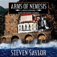 Arms of Nemesis: A Novel of Ancient Rome di Steven Saylor edito da Blackstone Audiobooks