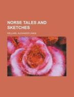 Norse Tales And Sketches di Alexander Kielland edito da Rarebooksclub.com