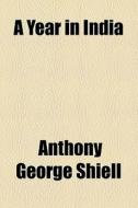 A Year In India di Anthony George Shiell edito da General Books Llc