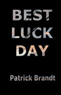 Best Luck Day di Patrick Brandt edito da Createspace