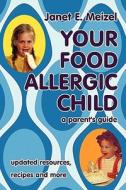 Your Food Allergic Child di Janet E. Meizel edito da iUniverse