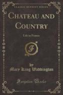 Chateau And Country di Mary King Waddington edito da Forgotten Books