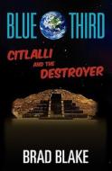 Blue Third - Citlalli and the Destroyer di Brad Blake edito da Createspace