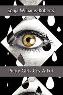 Pretty Girls Cry A Lot di Sonja Williams-Roberts edito da America Star Books