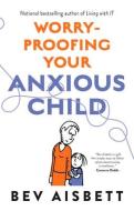 Worry-proofing Your Anxious Child di Bev Aisbett edito da Harpercollins Publishers (australia) Pty Ltd