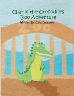 Charlie the Crocodile's Zoo Adventures di Sara Demaree edito da America Star Books