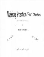 Making Practice Fun Series (General Mathematics) di Ray Chayo edito da Createspace