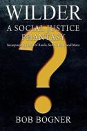 Wilder: A Social Justice Phantasy di Bob Bogner edito da OUTSKIRTS PR