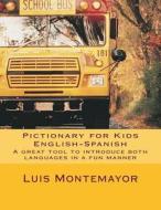 Pictionary for Kids English-Spanish: A Great Tool to Introduce Both Languages in a Fun Manner di Luis Montemayor edito da Createspace