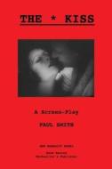 The Kiss: A Screen-Play di Paul Smith edito da Createspace