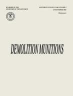 Demolition Munitions (Air Force Catalog 21-209, Volume 2) di Department of the Air Force edito da Createspace