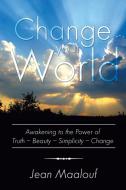Change Your World di Jean Maalouf edito da Xlibris