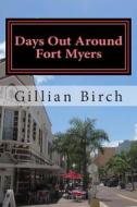 Days Out Around Fort Myers di Gillian Birch edito da Createspace Independent Publishing Platform