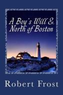 A Boy's Will & North of Boston di Robert Frost edito da Createspace