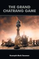 The Grand Chatrang Game di Kuanysh-Beck Sazanov edito da AuthorHouse