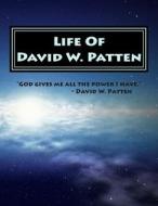 Life of David W. Patten: First Apostolic Martyr di Lycurgus a. Wilson edito da Createspace