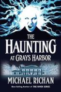 The Haunting at Grays Harbor di Michael Richan edito da Createspace