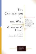 The Captivation of the Will di Gerhard O. Forde edito da Fortress Press,U.S.